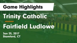 Trinity Catholic  vs Fairfield Ludlowe Game Highlights - Jan 25, 2017