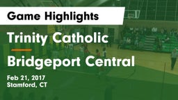 Trinity Catholic  vs Bridgeport Central Game Highlights - Feb 21, 2017