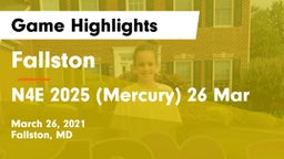 Fallston  vs N4E 2025 (Mercury) 26 Mar Game Highlights - March 26, 2021