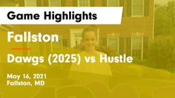 Fallston  vs Dawgs (2025) vs Hustle Game Highlights - May 16, 2021