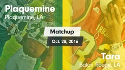 Matchup: Plaquemine High vs. Tara  2016