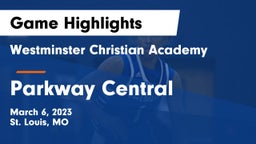 Westminster Christian Academy vs Parkway Central  Game Highlights - March 6, 2023