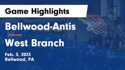 Bellwood-Antis  vs West Branch  Game Highlights - Feb. 3, 2023