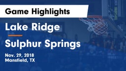 Lake Ridge  vs Sulphur Springs Game Highlights - Nov. 29, 2018