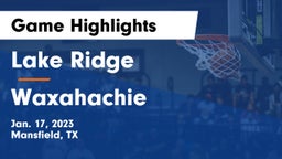 Lake Ridge  vs Waxahachie  Game Highlights - Jan. 17, 2023