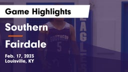 Southern  vs Fairdale  Game Highlights - Feb. 17, 2023