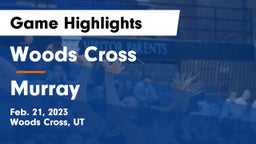 Woods Cross  vs Murray  Game Highlights - Feb. 21, 2023
