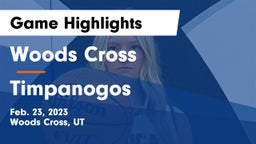 Woods Cross  vs Timpanogos  Game Highlights - Feb. 23, 2023