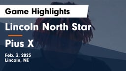 Lincoln North Star  vs Pius X  Game Highlights - Feb. 3, 2023