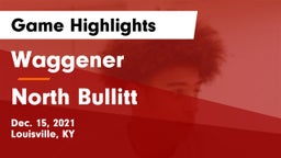 Waggener  vs North Bullitt  Game Highlights - Dec. 15, 2021