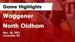 Waggener  vs North Oldham  Game Highlights - Dec. 28, 2021