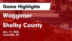 Waggener  vs Shelby County  Game Highlights - Jan. 17, 2023