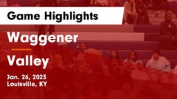 Waggener  vs Valley  Game Highlights - Jan. 26, 2023