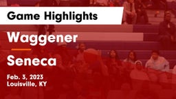 Waggener  vs Seneca  Game Highlights - Feb. 3, 2023