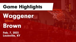Waggener  vs Brown  Game Highlights - Feb. 7, 2023