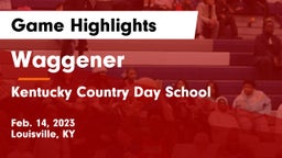 Waggener  vs Kentucky Country Day School Game Highlights - Feb. 14, 2023