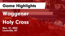 Waggener  vs Holy Cross  Game Highlights - Nov. 27, 2023