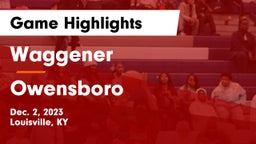 Waggener  vs Owensboro  Game Highlights - Dec. 2, 2023