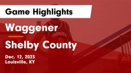 Waggener  vs Shelby County  Game Highlights - Dec. 12, 2023
