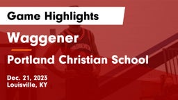 Waggener  vs Portland Christian School Game Highlights - Dec. 21, 2023