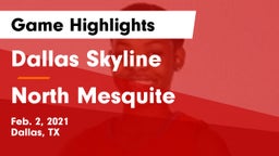 Dallas Skyline  vs North Mesquite  Game Highlights - Feb. 2, 2021