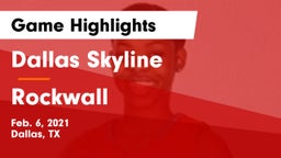 Dallas Skyline  vs Rockwall  Game Highlights - Feb. 6, 2021