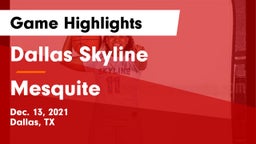 Dallas Skyline  vs Mesquite  Game Highlights - Dec. 13, 2021