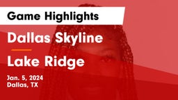 Dallas Skyline  vs Lake Ridge  Game Highlights - Jan. 5, 2024