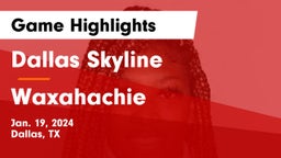 Dallas Skyline  vs Waxahachie  Game Highlights - Jan. 19, 2024