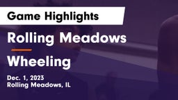 Rolling Meadows  vs Wheeling  Game Highlights - Dec. 1, 2023