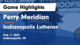 Perry Meridian  vs Indianapolis Lutheran  Game Highlights - Feb. 7, 2023