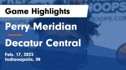 Perry Meridian  vs Decatur Central  Game Highlights - Feb. 17, 2023