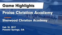 Praise Christian Academy  vs Sherwood Christian Academy Game Highlights - Feb 18, 2017