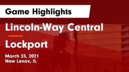Lincoln-Way Central  vs Lockport  Game Highlights - March 23, 2021