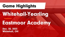 Whitehall-Yearling  vs Eastmoor Academy  Game Highlights - Dec. 30, 2023