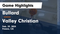 Bullard  vs Valley Christian Game Highlights - Feb. 29, 2024