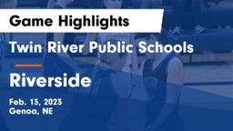 Twin River Public Schools vs Riverside  Game Highlights - Feb. 13, 2023