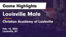 Louisville Male  vs Christian Academy of Louisville Game Highlights - Feb. 16, 2023