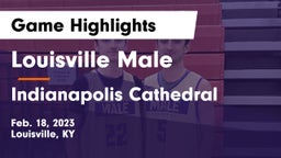 Louisville Male  vs Indianapolis Cathedral Game Highlights - Feb. 18, 2023