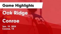Oak Ridge  vs Conroe  Game Highlights - Jan. 19, 2024