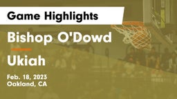 Bishop O'Dowd  vs Ukiah  Game Highlights - Feb. 18, 2023