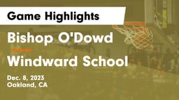 Bishop O'Dowd  vs Windward School Game Highlights - Dec. 8, 2023