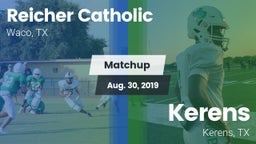 Matchup: Reicher Catholic vs. Kerens  2019