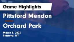 Pittsford Mendon vs Orchard Park  Game Highlights - March 8, 2023