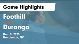 Foothill  vs Durango  Game Highlights - Dec. 5, 2023