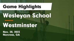 Wesleyan School vs Westminster  Game Highlights - Nov. 28, 2023