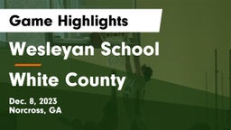 Wesleyan School vs White County  Game Highlights - Dec. 8, 2023