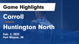 Carroll  vs Huntington North  Game Highlights - Feb. 2, 2023