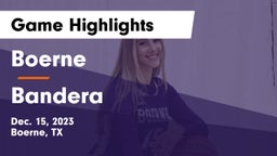 Boerne  vs Bandera  Game Highlights - Dec. 15, 2023