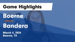 Boerne  vs Bandera  Game Highlights - March 4, 2024